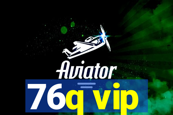 76q vip